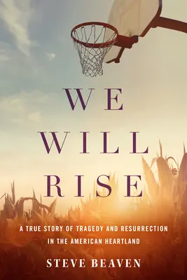 We Will Rise: A True Story of Tragedy and Resurrection in the American Heartland (Povstaneme: Skutočný príbeh o tragédii a vzkriesení v srdci Ameriky) - We Will Rise: A True Story of Tragedy and Resurrection in the American Heartland