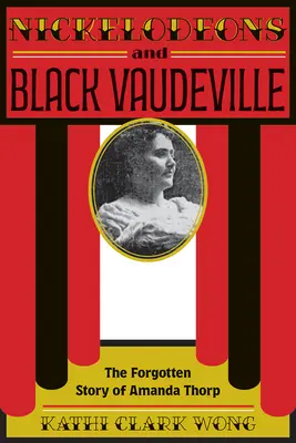 Nickelodeons and Black Vaudeville: Zabudnutý príbeh Amandy Thorpovej - Nickelodeons and Black Vaudeville: The Forgotten Story of Amanda Thorp