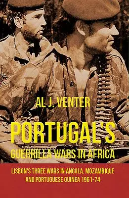 Portugalské partizánske vojny v Afrike: Tri vojny Lisabonu v Angole, Mozambiku a Portugalskej Guinei v rokoch 1961-74 - Portugal's Guerrilla Wars in Africa: Lisbon's Three Wars in Angola, Mozambique and Portugese Guinea 1961-74