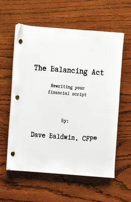 The Balancing Act (Zákon o rovnováhe): Balansovanie: Prepracujte svoj finančný scenár (Balancing: Rewriting your financial script) - The Balancing Act: Rewriting your financial script