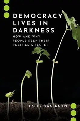 Demokracia žije v tme - Ako a prečo ľudia udržiavajú svoju politiku v tajnosti - Democracy Lives in Darkness - How and Why People Keep Their Politics a Secret