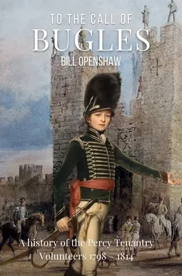 Na výzvu trubačov: Vydanie knihy o dobrovoľníkoch Percyho tenantie 1798 - 1814: A History of the Percy Tenantry Volunteers 1798 - 1814 - To the Call of Bugles: A History of the Percy Tenantry Volunteers 1798-1814