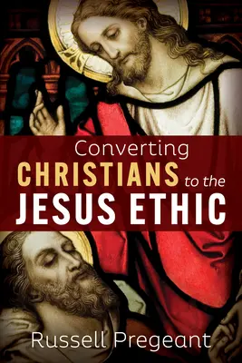 Obracanie kresťanov na Ježišovu etiku - Converting Christians to the Jesus Ethic