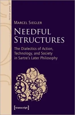 Potrebné štruktúry: Dialektika konania, technológie a spoločnosti v Sartrovej neskoršej filozofii - Needful Structures: The Dialectics of Action, Technology, and Society in Sartre's Later Philosophy