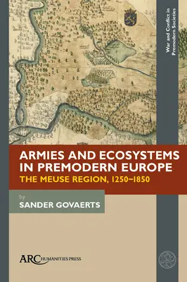 Armády a ekosystémy v predmodernej Európe: Región Meuse, 1250 - 1850 - Armies and Ecosystems in Premodern Europe: The Meuse Region, 1250-1850