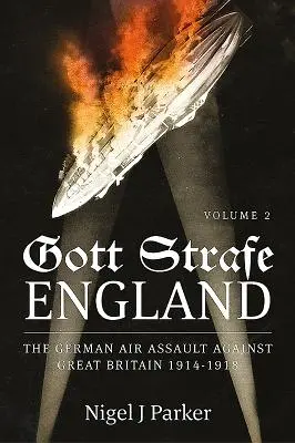 Gott Strafe England: 1914-1918: The German Air Assault Against Great Britain 1914-1918: 2. zväzok - Gott Strafe England: The German Air Assault Against Great Britain 1914-1918: Volume 2