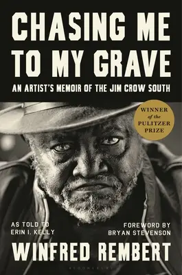 Chasing Me to My Grave: Memoáre umelca z juhu, kde vládol Jim Crow, s predslovom Bryana Stevensona - Chasing Me to My Grave: An Artist's Memoir of the Jim Crow South, with a Foreword by Bryan Stevenson