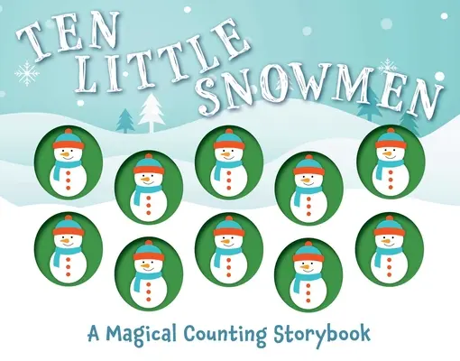 Desať malých snehuliakov: Kúzelná rozprávková knižka o počítaní - Ten Little Snowmen: A Magical Counting Storybook