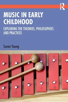 Hudba v ranom detstve: Vychovávateľstvo pre deti v ranom detstve: teórie, filozofie a prax - Music in Early Childhood: Exploring the Theories, Philosophies and Practices