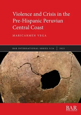 Násilie a kríza na predhispánskom strednom pobreží Peru - Violence and Crisis in the Pre-Hispanic Peruvian Central Coast