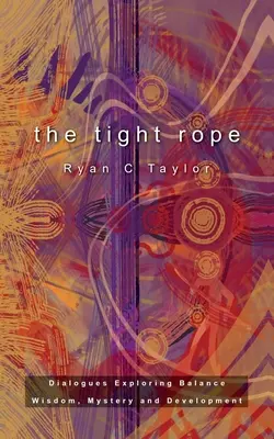 Napnuté lano: Dialógy skúmajúce rovnováhu, múdrosť, tajomstvo a rozvoj - The Tight Rope: Dialogues Exploring Balance, Wisdom, Mystery, and Development