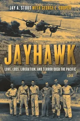 Jayhawk: Vydanie knihy: Láska, strata, oslobodenie a teror nad Pacifikom - Jayhawk: Love, Loss, Liberation, and Terror Over the Pacific