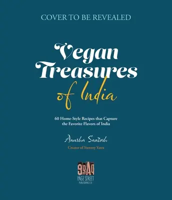 Vegánske poklady Indie: 60 domácich receptov, ktoré zachytávajú obľúbené chute tejto krajiny - Vegan Treasures of India: 60 Home-Style Recipes That Capture the Country's Favorite Flavors
