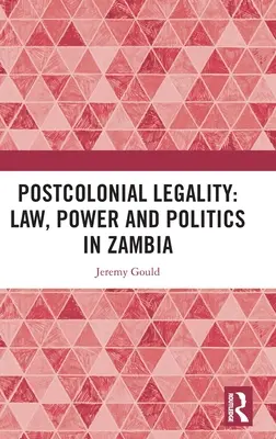 Postkoloniálna zákonnosť: Právo, moc a politika v Zambii - Postcolonial Legality: Law, Power and Politics in Zambia