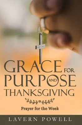 Milosť pre účel a vďakyvzdanie: Modlitby na pracovný týždeň - Grace for Purpose and Thanksgiving: Prayers for the Work Week
