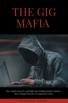 Gigová mafia: Ako malé siete a vysokorýchlostné digitálne prevody finančných prostriedkov zmenili tvár organizovaného zločinu - The Gig Mafia: How Small Networks and High-Speed Digital Funds Transfers Have Changed the Face of Organized Crime