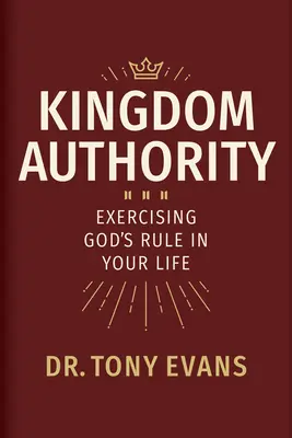 Autorita kráľovstva: Uskutočňovanie Božej vlády vo vašom živote - Kingdom Authority: Exercising God's Rule in Your Life