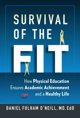 Prežitie zdatných - Ako telesná výchova zabezpečuje akademické úspechy a zdravý život - Survival of the Fit - How Physical Education Ensures Academic Achievement and a Healthy Life