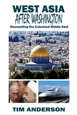 Západná Ázia po Washingtone: Demontáž kolonizovaného Blízkeho východu - West Asia After Washington: Dismantling the Colonized Middle East