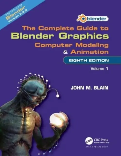Kompletný sprievodca grafikou Blenderu: Počítačové modelovanie a animácia: Prvý zväzok - The Complete Guide to Blender Graphics: Computer Modeling and Animation: Volume One
