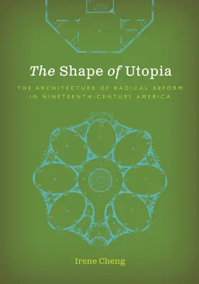 Tvar utópie: Architektúra radikálnej reformy v Amerike devätnásteho storočia - The Shape of Utopia: The Architecture of Radical Reform in Nineteenth-Century America