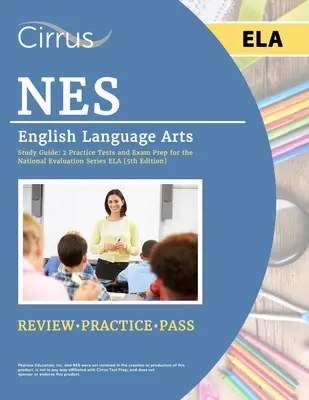 Študijná príručka NES English Language Arts: 2 cvičné testy a príprava na skúšku z anglického jazyka [5. vydanie] - NES English Language Arts Study Guide: 2 Practice Tests and Exam Prep for the National Evaluation Series ELA [5th Edition]