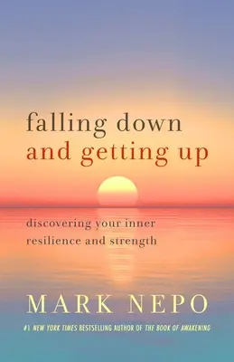 Padnúť a vstať: Objavte svoju vnútornú odolnosť a silu - Falling Down and Getting Up: Discovering Your Inner Resilience and Strength