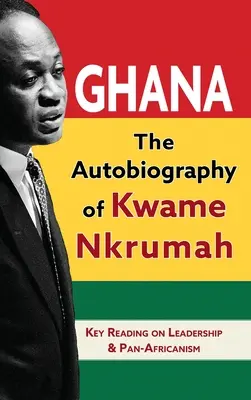 Ghana: Autobiografia Kwameho Nkrumaha - Ghana: The Autobiography of Kwame Nkrumah