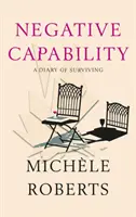 Negatívna schopnosť - denník o prežití - Negative Capability - A Diary of Surviving