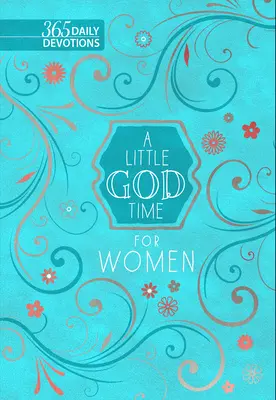 Malý čas na Boha pre ženy: 365 denných pobožností - A Little God Time for Women: 365 Daily Devotions