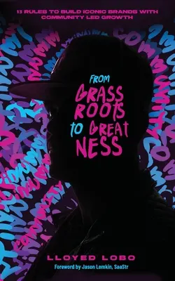 Od základov k veľkosti: 13 pravidiel budovania ikonických značiek s rastom vedeným komunitou - From Grassroots to Greatness: 13 Rules to Build Iconic Brands with Community Led Growth