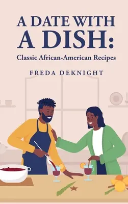 Rande s jedlom: Klasické afroamerické recepty: Klasické afroamerické recepty - A Date with a Dish: Classic African-American Recipes: Classic African-American Recipes