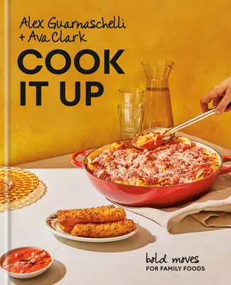 Uvarte to: Odvážne pohyby pre rodinné jedlá: Vydajte kuchársku knihu - Cook It Up: Bold Moves for Family Foods: A Cookbook
