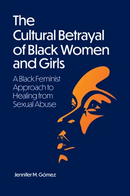 Kultúrna zrada černošských žien a dievčat: Čierny feministický prístup k uzdraveniu zo sexuálneho zneužívania - The Cultural Betrayal of Black Women and Girls: A Black Feminist Approach to Healing from Sexual Abuse