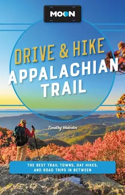 Moon Drive & Hike Appalachian Trail (Mesačná cesta a túra po Apalačskej ceste): Najlepšie mestá na trase, jednodňové túry a výlety po ceste - Moon Drive & Hike Appalachian Trail: The Best Trail Towns, Day Hikes, and Road Trips Along the Way