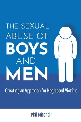 Sexuálne zneužívanie chlapcov a mužov: Vytvorenie prístupu k zanedbávaným obetiam - The Sexual Abuse of Boys and Men: Creating an Approach for Neglected Victims