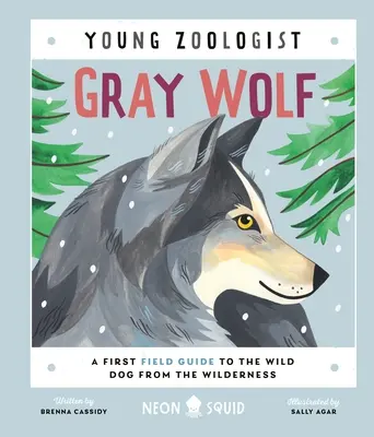 Šedý vlk (Mladý zoológ): Prvý terénny sprievodca divokým psom z divočiny - Gray Wolf (Young Zoologist): A First Field Guide to the Wild Dog from the Wilderness