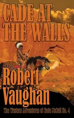 Cade pri hradbách: Westernové dobrodružstvá Cadea McCalla Kniha IV - Cade At The Walls: The Western Adventures of Cade McCall Book IV