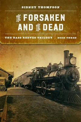 Opustení a mŕtvi: The Bass Reeves Trilogy, kniha tretia - The Forsaken and the Dead: The Bass Reeves Trilogy, Book Three