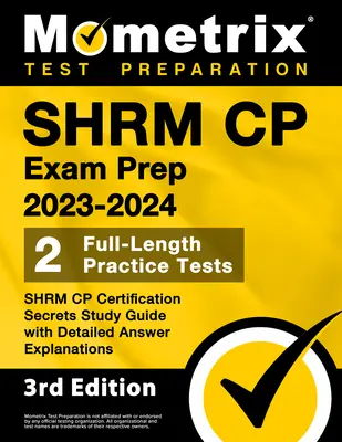 SHRM CP Exam Prep 2023-2024 - 2 Full-Length Practice Tests, SHRM CP Certification Secrets Study Guide with Detailed Answer Explanations: [3. vydanie] - SHRM CP Exam Prep 2023-2024 - 2 Full-Length Practice Tests, SHRM CP Certification Secrets Study Guide with Detailed Answer Explanations: [3rd Edition]