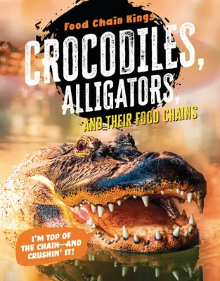 Krokodíly a aligátory: A ich potravinové reťazce - Crocodiles and Alligators: And Their Food Chains