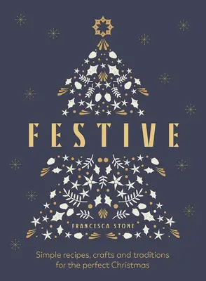 Slávnostné: Jednoduché recepty, remeslá a tradície pre dokonalé Vianoce - Festive: Simple Recipes, Crafts and Traditions for the Perfect Christmas