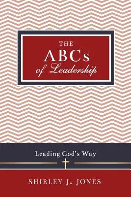 ABC vedenia: Vodcovstvo podľa Božieho vzoru: Knižka: Vodcovstvo podľa Božieho vzoru - The ABCs of Leadership: Leading God's Way