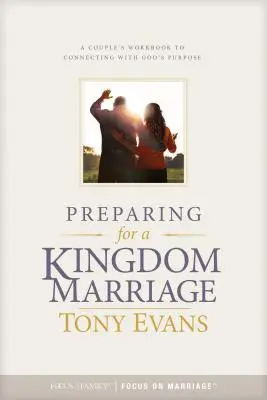 Príprava na manželstvo v kráľovstve: Pracovná príručka pre páry, ako sa spojiť s Božím zámerom - Preparing for a Kingdom Marriage: A Couple's Workbook to Connecting with God's Purpose