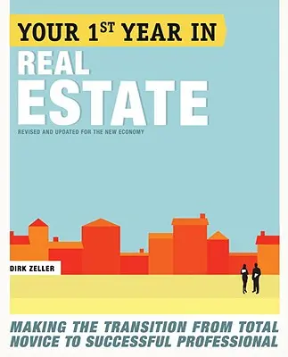 Váš prvý rok v realitách: Prechod z úplného nováčika na úspešného profesionála - Your First Year in Real Estate: Making the Transition from Total Novice to Successful Professional