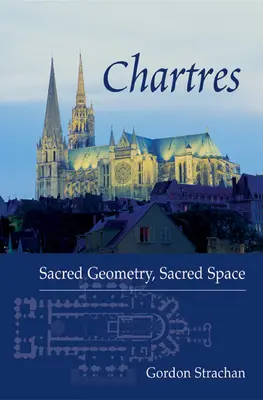 Chartres: Posvätná geometria, posvätný priestor - Chartres: Sacred Geometry, Sacred Space