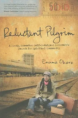 Váhavý pútnik: Náladový, trochu samoľúby introvert hľadá duchovné spoločenstvo - Reluctant Pilgrim: A Moody, Somewhat Self-Indulgent Introvert's Search for Spiritual Community