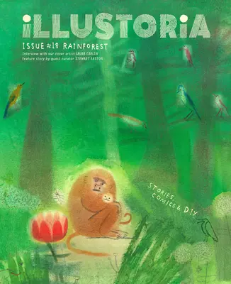 Illustoria: Pre kreatívne deti a ich dospelých: Číslo 18: Dažďový prales: Publikácia: Príbehy, komiksy, kutilstvo - Illustoria: For Creative Kids and Their Grownups: Issue #18: Rainforest: Stories, Comics, DIY