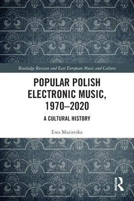 Populárna poľská elektronická hudba, 1970-2020: A Cultural History - Popular Polish Electronic Music, 1970-2020: A Cultural History