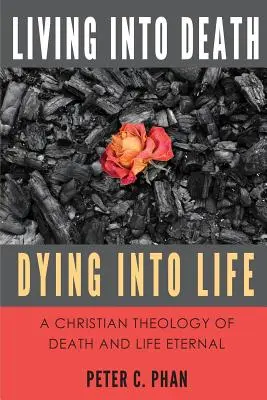 Žiť v smrti, umierať v živote: Kresťanská teológia smrti a večného života - Living Into Death, Dying Into Life: A Christian Theology of Death and Life Eternal